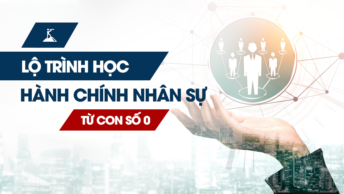Lộ Trình Học Hành Chính Nhân Sự Cho Người Mới Bắt Đầu
