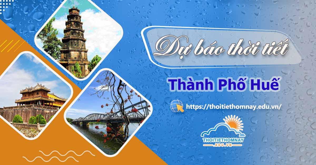 Dự báo thời tiết Huế hôm nay Thông tin cập nhật tại website Thời tiết hôm nay
