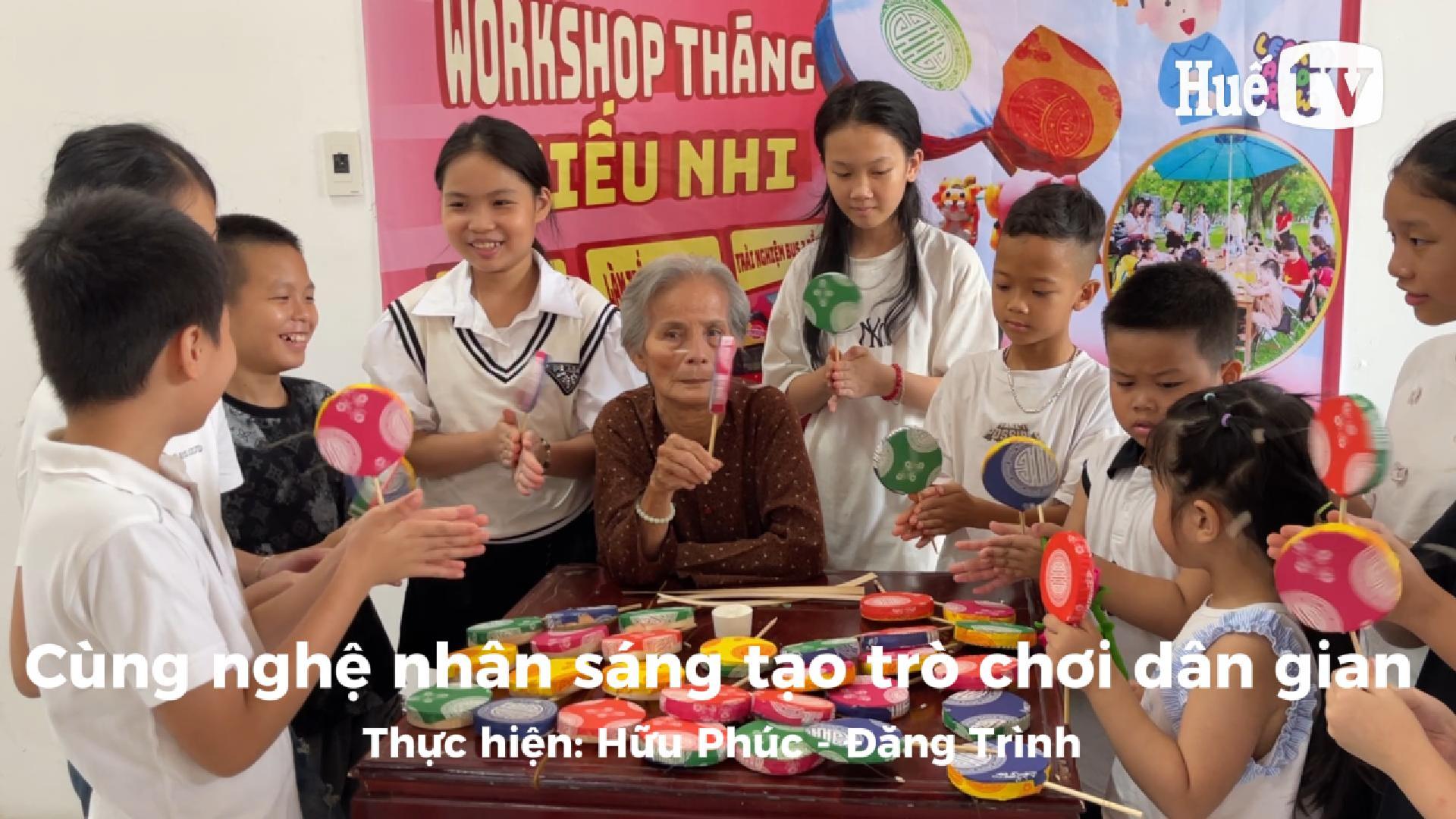 Cùng nghệ nhân sáng tạo trò chơi dân gian