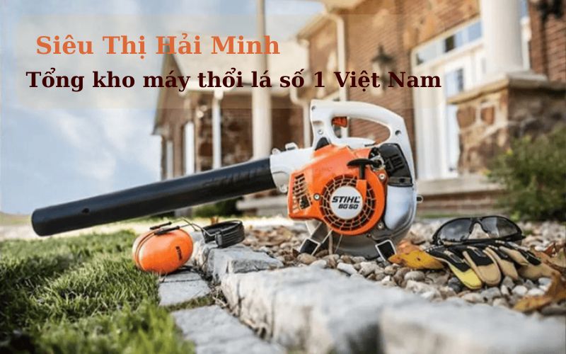 Siêu Thị Hải Minh – Tổng kho máy thổi lá số một Việt Nam