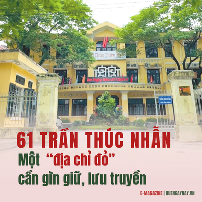 61 Trần Thúc Nhẫn - Một “địa chỉ đỏ” cần gìn giữ, lưu truyền