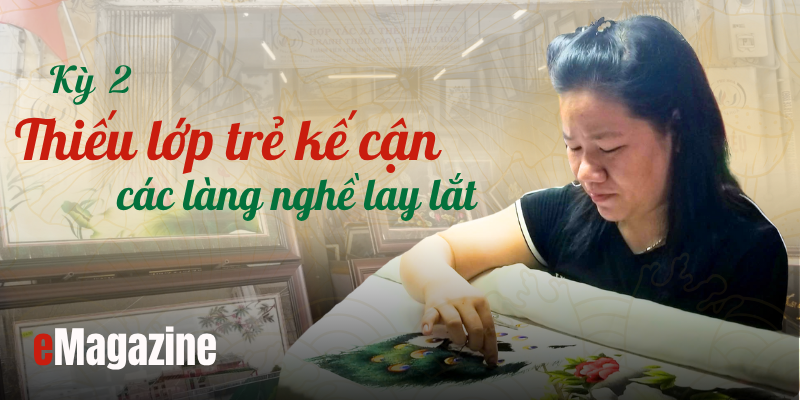 Lối mở cho làng nghề - Kỳ 2 Thiếu lớp trẻ kế cận, các làng nghề lay lắt