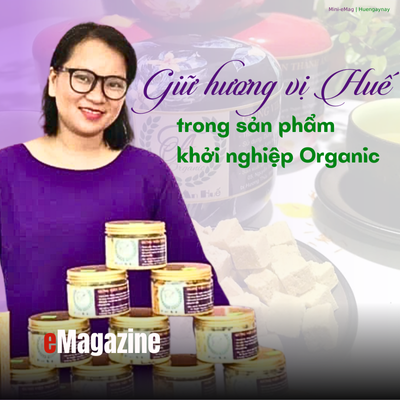 Giữ hương vị Huế trong sản phẩm khởi nghiệp Organic