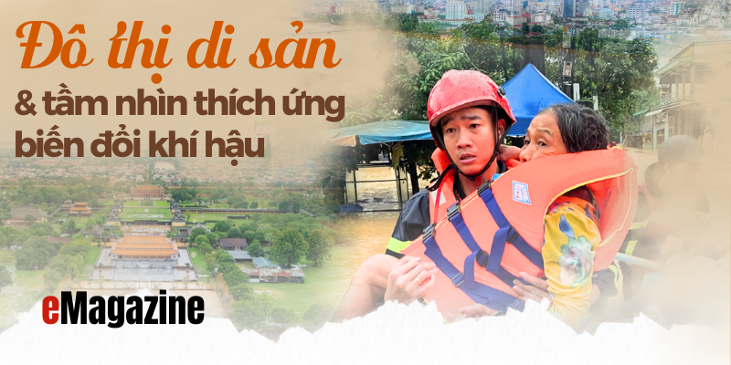 ĐÔ THỊ DI SẢN VÀ TẦM NHÌN THÍCH ỨNG BIẾN ĐỔI KHÍ HẬU - Kỳ I Vật lộn trong lũ dữ