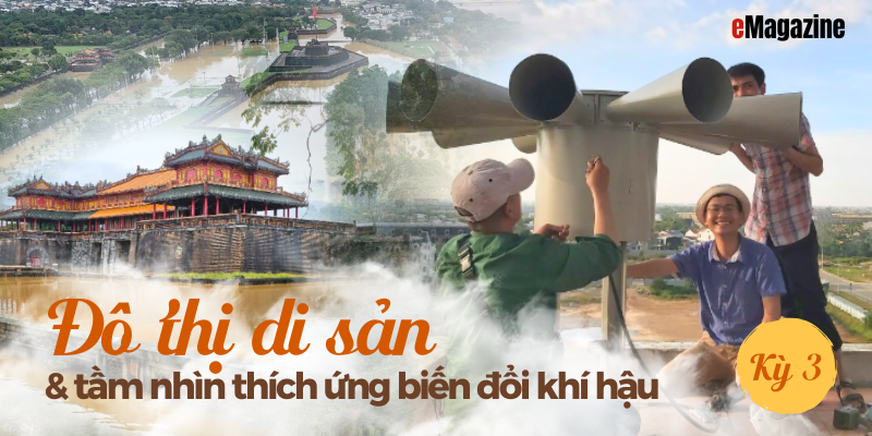 ĐÔ THỊ DI SẢN VÀ TẦM NHÌN THÍCH ỨNG THIÊN TAI - Kỳ 3 Chiến lược cho trăm năm