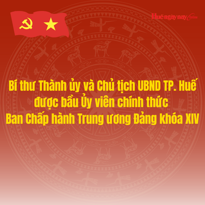 Bí thư Thành ủy và Chủ tịch UBND TP Huế được bầu vào Ủy viên chính thức Ban Chấp hành Trung ương Đảng khóa XIV
