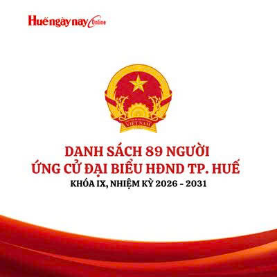 Danh sách chính thức 89 người ứng cử Đại biểu Hội đồng nhân dân thành phố Huế khóa IX, nhiệm kỳ 2026 - 2031