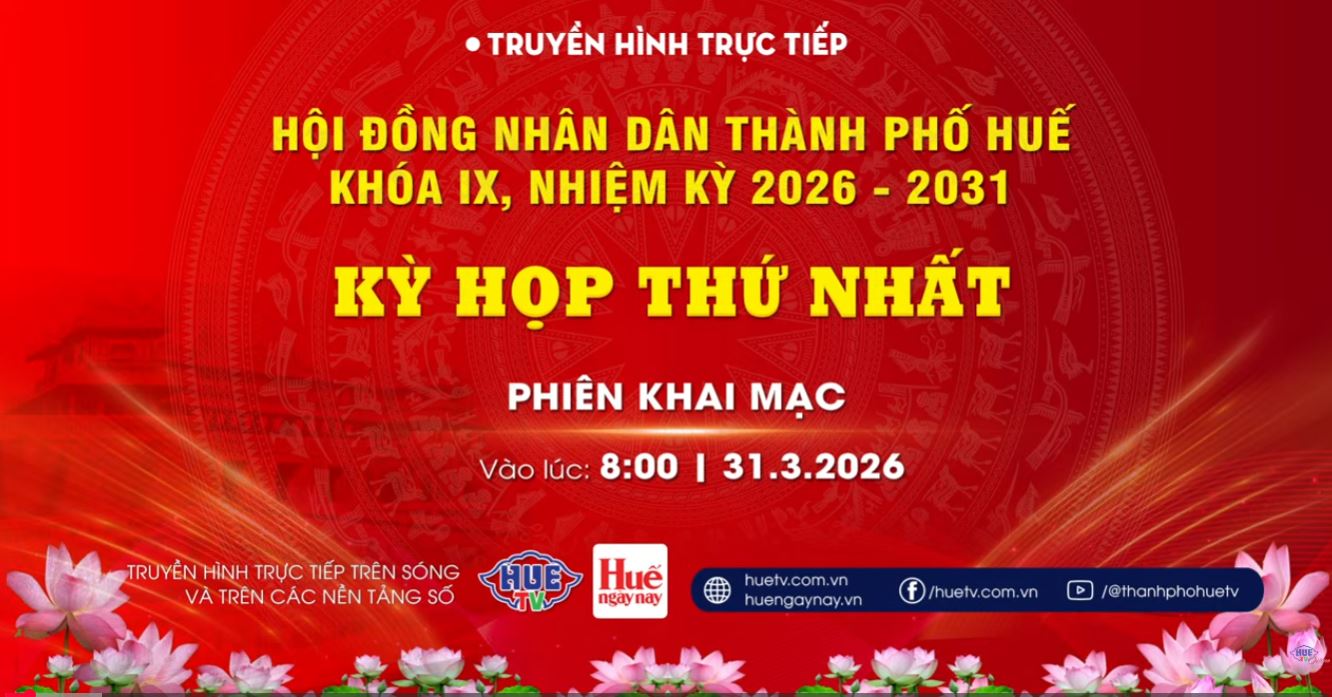 Trực tiếp Kỳ họp thứ nhất HĐND Thành phố Huế khóa IX nhiệm kỳ 2026 - 2031