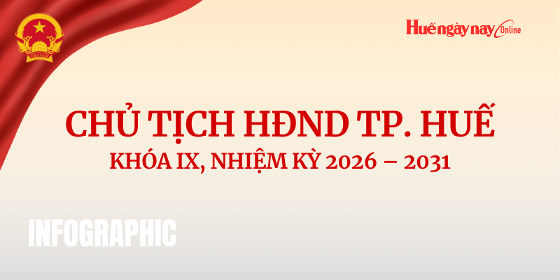 Chân dung Chủ tịch HĐND thành phố Huế khóa IX, nhiệm kỳ 2026 - 2031