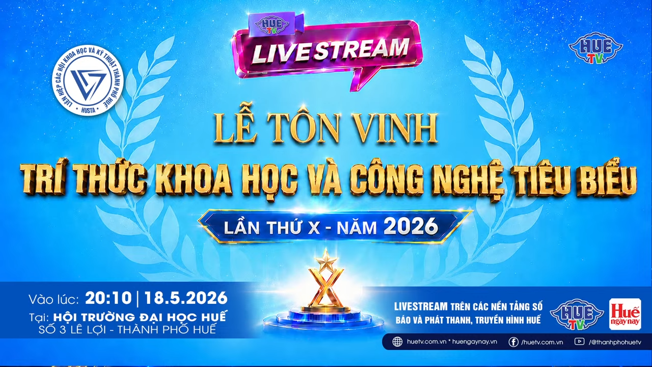 LỄ TÔN VINH TRÍ THỨC KHOA HỌC  CÔNG NGHỆ TIÊU BIỂU THÀNH PHỐ HUẾ LẦN THỨ X – NĂM 2026