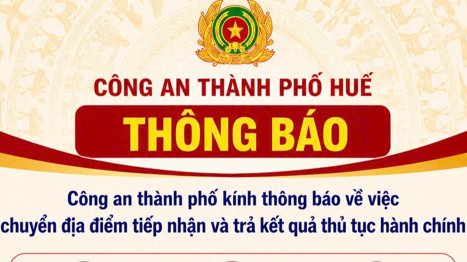 Công an TP Huế chuyển địa điểm tiếp nhận, giải quyết một số thủ tục hành chính
