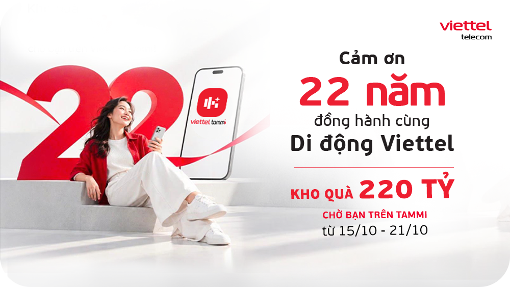 Kỷ niệm 22 năm kinh doanh dịch vụ di động Viettel mở kho quà 220 tỷ trên Tammi