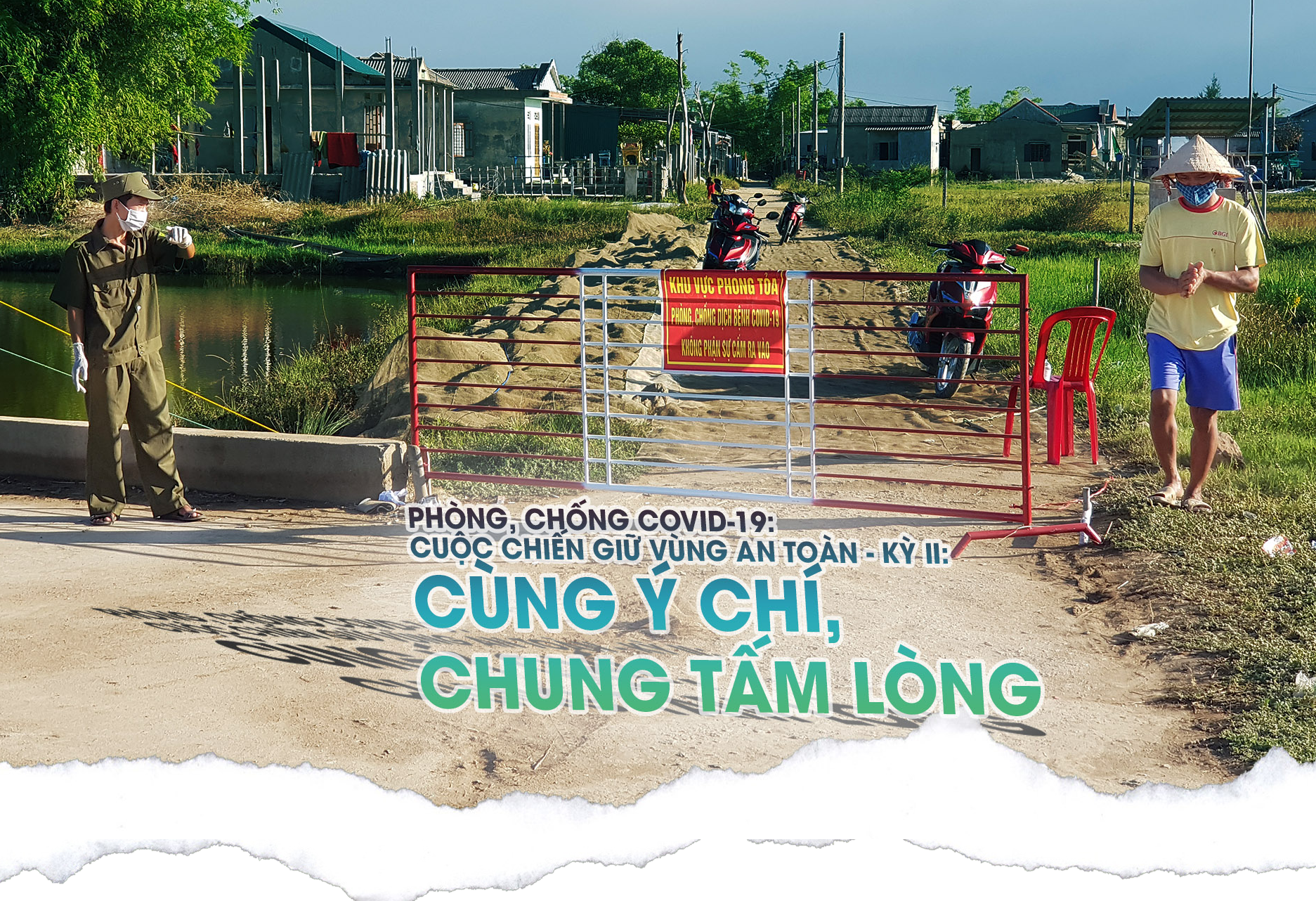 Phòng, chống COVID-19 Cuộc chiến giữ vùng an toàn - kỳ II Cùng ý chí, chung tấm lòng